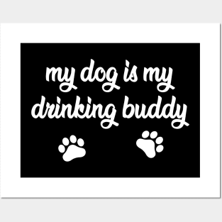 My Dog is My Drinking Buddy - Funny Dog Gift Posters and Art